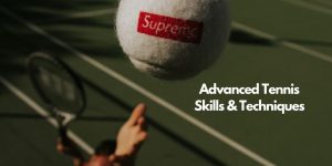 Read more about the article Advanced Tennis Skills and Techniques